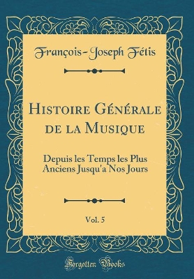 Book cover for Histoire Générale de la Musique, Vol. 5