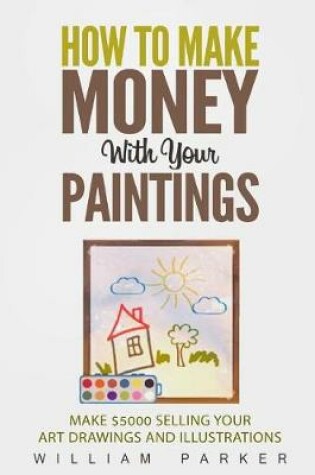 Cover of How To Make Money With Your Paintings