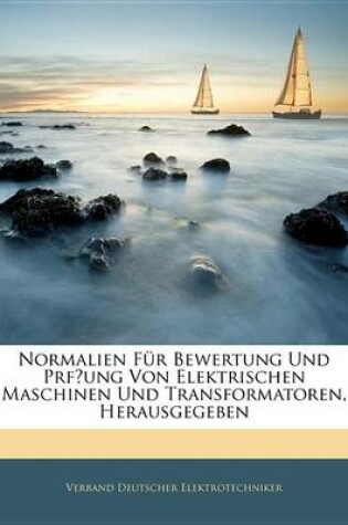 Cover of Normalien Fr Bewertung Und Prfung Von Elektrischen Maschinen Und Transformatoren, Herausgegeben