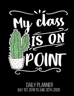 Book cover for My Class Is On Point Daily Planner July 1st, 2019 To June 30th, 2020