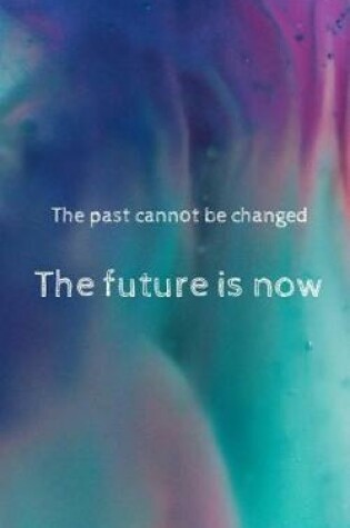 Cover of The past cannot be changed - The future is now