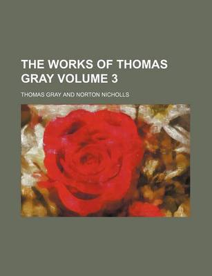 Book cover for The Works of Thomas Gray Volume 3