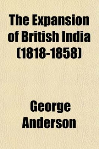 Cover of The Expansion of British India (1818-1858) (Volume 1)