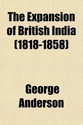 Book cover for The Expansion of British India (1818-1858) (Volume 1)