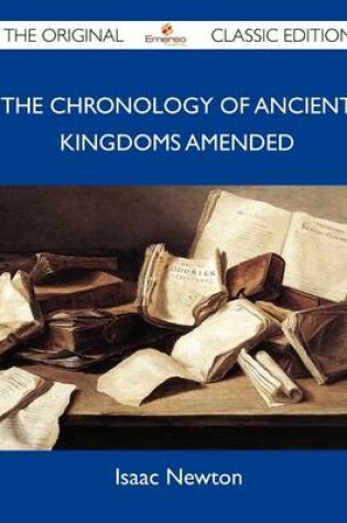 Cover of The Chronology of Ancient Kingdoms Amended - The Original Classic Edition