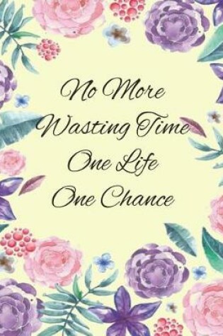 Cover of No More Wasting Time One Life One Chance