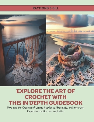 Cover of Explore the Art of Crochet with this In Depth Guidebook