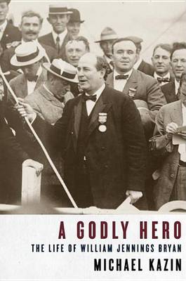 Cover of Godly Hero, A: The Life of William Jennings Bryan