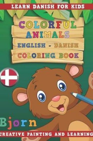Cover of Colorful Animals English - Danish Coloring Book. Learn Danish for Kids. Creative painting and learning.