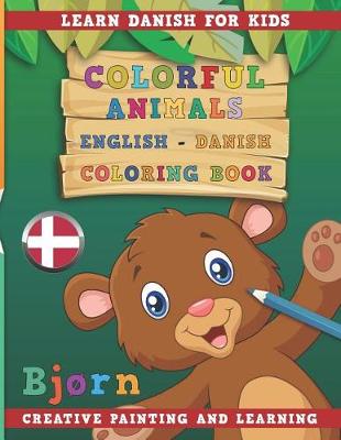 Book cover for Colorful Animals English - Danish Coloring Book. Learn Danish for Kids. Creative painting and learning.