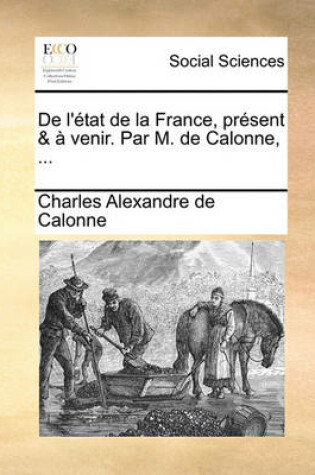 Cover of de L'Tat de La France, Prsent & Venir. Par M. de Calonne, ...