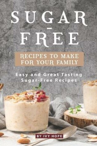 Cover of Sugar-Free Recipes to Make for Your Family