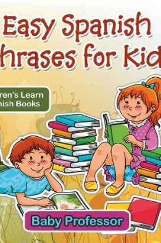 Cover of Easy Spanish Phrases for Kids Children's Learn Spanish Books