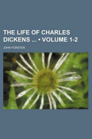 Cover of The Life of Charles Dickens (Volume 1-2)