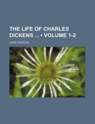 Book cover for The Life of Charles Dickens (Volume 1-2)