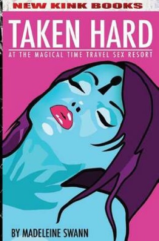 Cover of Taken Hard at the Magical Time Travel Sex Resort