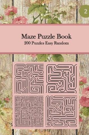 Cover of Maze Puzzle Book, 200 Puzzles Easy Random, 2