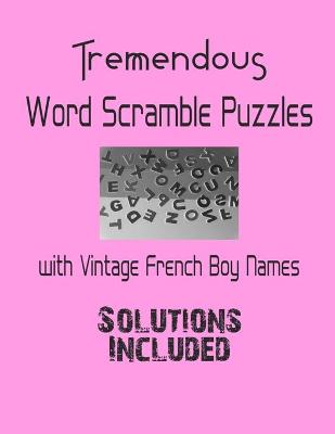 Book cover for Tremendous Word Scramble Puzzles with Vintage French Boy Names - Solutions included