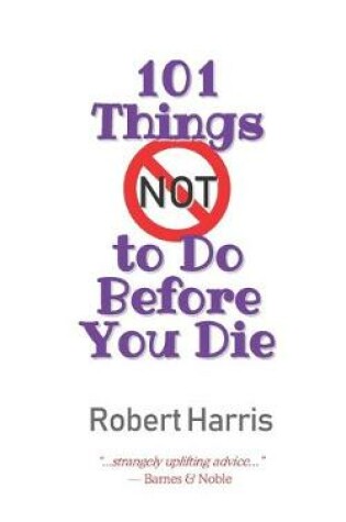 Cover of 101 Things NOT to Do Before You Die