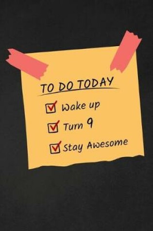 Cover of To Do Today Wake Up Turn 9 Stay Awesome