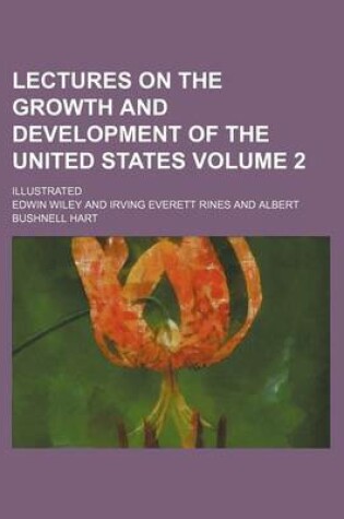 Cover of Lectures on the Growth and Development of the United States Volume 2; Illustrated