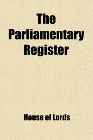 Cover of The Parliamentary Register (Volume 9); Or, History of the Proceedings and Debates of the House of Commons