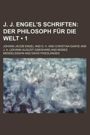 Cover of J. J. Engel's Schriften (1); Der Philosoph Fur Die Welt