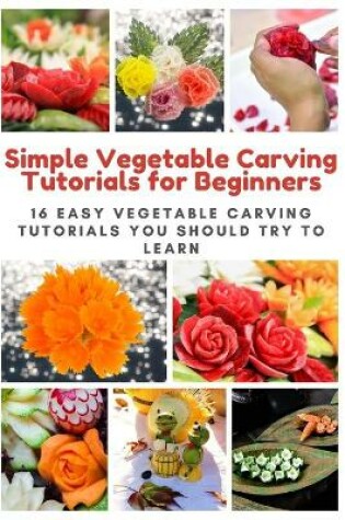 Cover of Simple Vegetable Carving Tutorials for Beginners