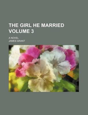 Book cover for The Girl He Married Volume 3; A Novel