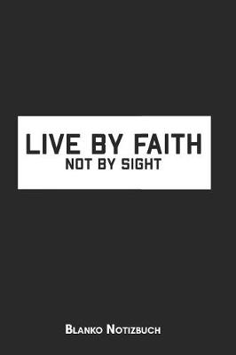 Book cover for Live by faith not by sight Blanko Notizbuch
