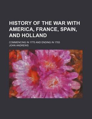 Book cover for History of the War with America, France, Spain, and Holland (Volume 3); Commencing in 1775 and Ending in 1783