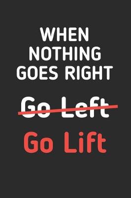 Book cover for When Nothing Goes Right Go Lift