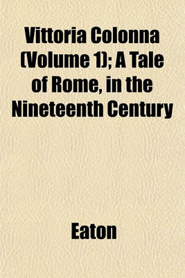 Book cover for Vittoria Colonna (Volume 1); A Tale of Rome, in the Nineteenth Century