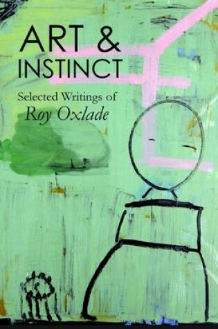 Cover of Art & Instinct: Selected Writings of Roy Oxlade