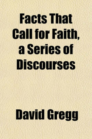 Cover of Facts That Call for Faith, a Series of Discourses