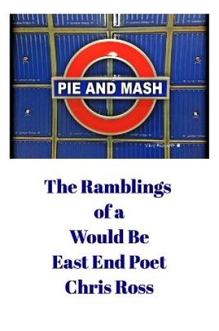 Cover of The Ramblings of a Would Be East End Poet