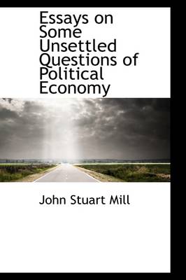 Book cover for Essays on Some Unsettled Questions of Political Economy
