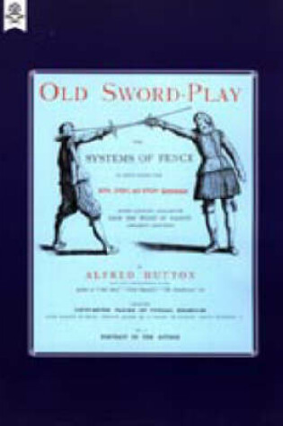 Cover of Old Sword-play the Systems of the Fence