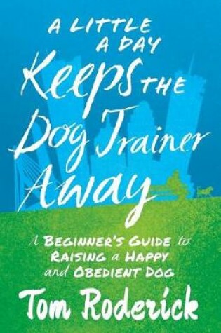 Cover of A Little a Day Keeps the Dog Trainer Away