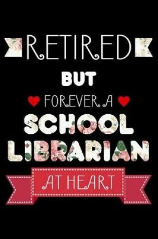 Cover of Retired But Forever A School Librarian At Heart