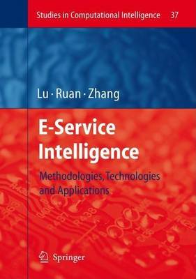 Cover of E-Service Intelligence: Methodologies, Technologies and Applications. Studies in Computational Intelligence, Vol 37.