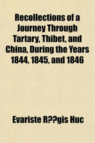 Cover of Recollections of a Journey Through Tartary, Thibet, and China, During the Years 1844, 1845, and 1846 Volume 2