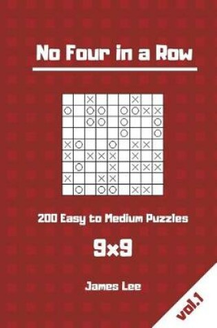 Cover of No Four in a Row Puzzles - 200 Easy to Medium 9x9 vol. 1