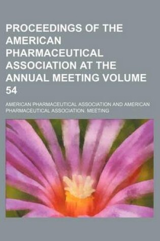 Cover of Proceedings of the American Pharmaceutical Association at the Annual Meeting Volume 54