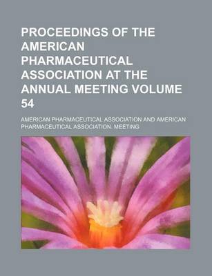 Book cover for Proceedings of the American Pharmaceutical Association at the Annual Meeting Volume 54