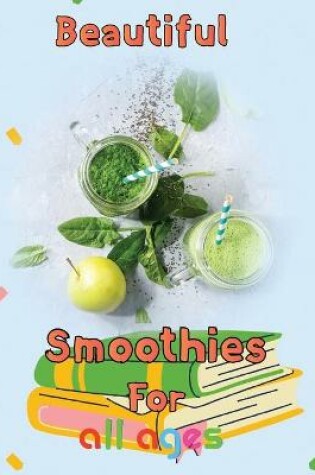 Cover of Beautiful Smoothies For all ages