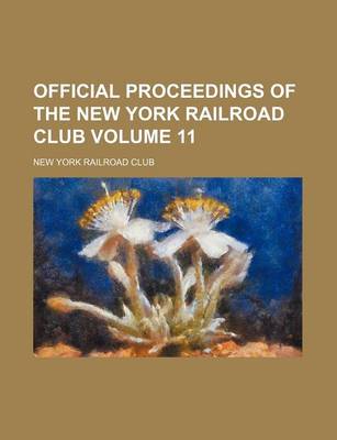 Book cover for Official Proceedings of the New York Railroad Club Volume 11