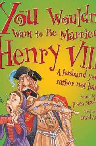 Cover of You Wouldn't Want To Be Married To Henry VIII!