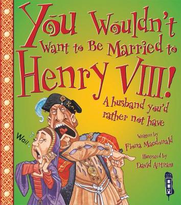 Cover of You Wouldn't Want To Be Married To Henry VIII!