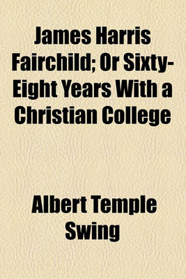 Book cover for James Harris Fairchild; Or Sixty-Eight Years with a Christian College